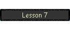 Lesson 7