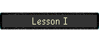 Lesson I