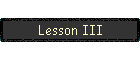 Lesson III